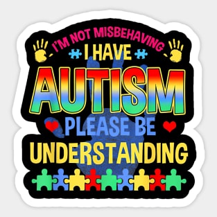 I'm Not Misbehaving I Have Autism Please Be Understanding Sticker